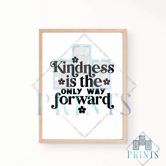 Kindness Is The Only Way Forward Print
